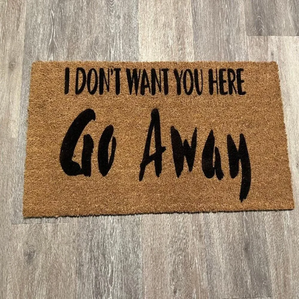 I Don't Want You Here GO AWAY decorative coir doormat